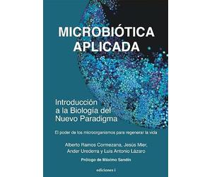 Microbiótica aplicada: Introducción a la Biología del nuevo paradigma (SIN COLECCION)