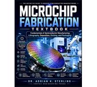 Microchips Fabrications Textbooks: Fundamentals of Semiconductor Manufacturing: Lithography, Deposition, Etching, and Packaging