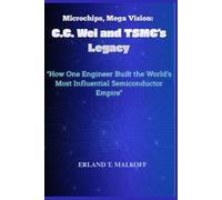 Microchips, Mega Vision: C.C. Wei and TSMC’s Legacy: “How One Engineer Built the World’s Most Influential Semiconductor Empire”