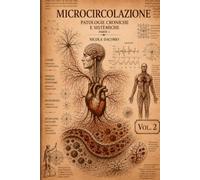 MICROCIRCOLAZIONE Vol. 2: IL RUOLO DELLA MICROCIRCOLAZIONE NELLE PATOLOGIE CRONICHE E SISTEMICHE (prima parte) (ENCICLOPEDIA DELLA MICROCIRCOLAZIONE)