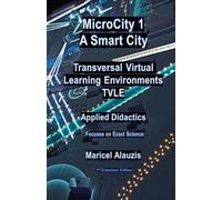 MICROCITY 1: A SMART CITY Transversal Virtual Learning Environments (TVLE): Applied Didactics Focused on the Exact Sciences: 2 (AMBIENTES VIRTUALES PARA EL APRENDIZAJE TRANSVERSAL (AVAT))