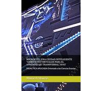 MICROCITY: UNA CIUDAD INTELIGENTE.“AMBIENTES VIRTUALES PARA EL APRENDIZAJE TRANSVERSAL.”AVAT: DIDACTICA APLICADA Orientado a las Ciencias Exactas