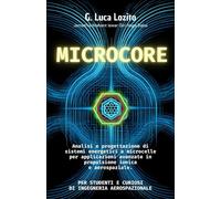 MICROCORE: Analisi e progettazione di sistemi energetici a microcelle per applicazioni avanzate in propulsione ionica eaerospazio.- Architettura, Teoria e Prospettive Avanzate