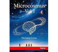 Microcosmus: An Essay concerning Man and his Relation to the World - Vol. I