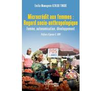 Microcrédit aux femmes : Regard socio-anthropologique: Femme, autonomisation, développement (Harmattan Bénin)