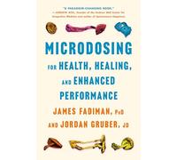 Microdosing for Health, Healing, and Enhanced Performance: For Health, Healing, and Enhanced Performance
