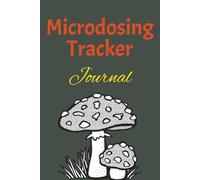 Microdosing Tracker Journal: Discover the power of mindful microdosing