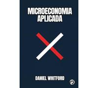 Microeconomia Aplicada: Por que Mercados Falham? Formação de Preços, Decisões Empresariais e Poder de Mercado na Era Digital (Fundamentos da Economia Contemporânea)