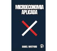 Microeconomia Aplicada: Por que Mercados Falham? Formação de Preços, Decisões Empresariais e Poder de Mercado na Era Digital (Fundamentos da Economia Contemporânea)