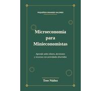 Microeconomía para Minieconomistas: Aprende sobre dinero, decisiones y recursos con actividades divertidas
