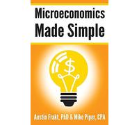 Microeconomics Made Simple: Basic Microeconomic Principles Explained in 100 Pages or Less (Financial Topics in 100 Pages or Less)