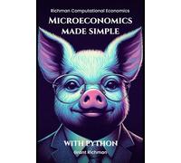 Microeconomics Made Simple: With Python (Richman Computational Economics)