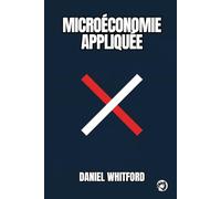 Microéconomie Appliquée: Pourquoi Les Marchés Échouent-Ils ? Formation Des Prix, Décisions Des Entreprises Et Pouvoir De Marché À L’ère Numérique (Fondements de l’Économie Contemporaine)