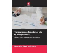 Microempreendedorismo, via de prosperidade: Criar e gerir a minha atividade geradora de rendimentos