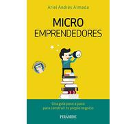 Microemprendedores: Una guía paso a paso para construir tu propio negocio (Empresa y Gestión)