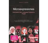 Microexpresiones: Guía para Leer Lenguaje Corporal y Facial