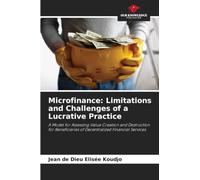 Microfinance: Limitations and Challenges of a Lucrative Practice