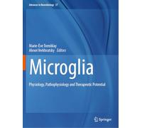 Microglia: Physiology, Pathophysiology and Therapeutic Potential (Advances in Neurobiology, 37)