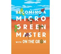 Microgreen Grow Book - Becoming a Microgreen Master - Indoor Gardening for Profit or Health: with On The Grow