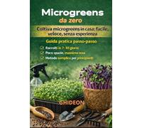 MICROGREENS DA ZERO: Coltiva microgreens in casa: facile, veloce. senza esperienza. Guida pratica passo-passo. Raccolti 7-10 giorni. Poco spazio, ... semplice per principianti.: 6 (GHIDEON)