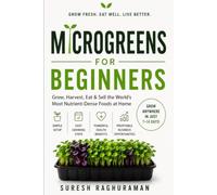 MICROGREENS FOR BEGINNERS: Grow, Harvest, Eat & Sell the World's Most Nutrient-Dense Foods at Home