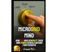 Microgrid Mind: How Men Who Generate Their Own Power Rebuild Nations From Scratch (Redpilled Counter Cultural Reformation (Satire))