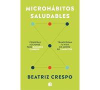 Microhábitos saludables: Pequeñas acciones para grandes cambios. Transforma tu vida en menos de 2 minutos (Somos B)