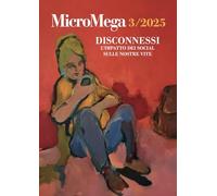 Micromega. Disconnessi. L'impatto dei social sulle nostre vite (2025) (Vol. 3)