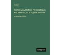 Micromégas, Histoire Philosophique; and Memnon, ou la sagesse humaine: en gros caractères