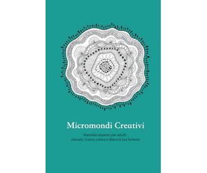 Micromondi Creativi: Mandala organici per adulti: rilassati, ricalca, colora e libera la tua fantasia. Oltre 40 tavole da disegnare e colorare