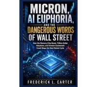Micron, AI Euphoria, and the Dangerous Words of Wall Street: How the Memory-Chip Boom, Trillion-Dollar Valuations, and Investor Excitement Could Shape the Next Market Cycle