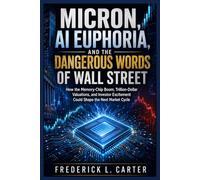 Micron, AI Euphoria, and the Dangerous Words of Wall Street: How the Memory-Chip Boom, Trillion-Dollar Valuations, and Investor Excitement Could Shape the Next Market Cycle