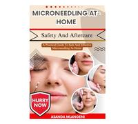 Microneedling At-Home Safety And Aftercare: A Practical Guide To Safe And Effective Microneedling At Home