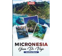 MICRONESIA GUÍA DE VIAJE 2026: Descubre gemas ocultas, monumentos históricos, consejos de viaje y experiencias vacacionales inolvidables