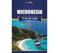 Micronesia Guía De Viaje 2026: Islas principales, cultura, playas, consejos locales e itinerarios de aventura para visitantes primerizos