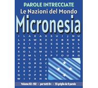 Micronesia - Parole Intrecciate: Passatempo senza schermo per relax e concentrazione (Parole Intrecciate - Le Nazioni del Mondo - Giochi educativi per ... e parole da ogni angolo del pianeta)
