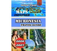 MICRONESIA TRAVEL GUIDE 2026/2027: Discover Micronesia 2026/2027: Travel Tips, Attractions, and Insider Advice