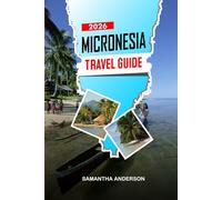 MICRONESIA Travel Guide 2026: Island Hopping, Diving Adventures, Beach Escapes, and Local Cuisine Across the Pacific