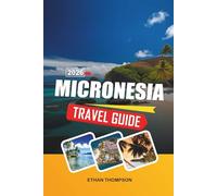 MICRONESIA TRAVEL GUIDE 2026: Pacific Island Escapes, World-Class Diving, Ancient Ruins, Coral Atolls & Tropical Adventure