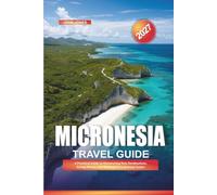 MICRONESIA TRAVEL GUIDE 2027: A Practical Guide to Discovering New Destinations, Saving Money, and Making Every Journey Easier