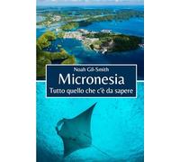 Micronesia: Tutto quello che c'è da sapere