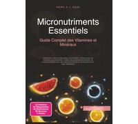 Micronutriments Essentiels: Guide Complet des Vitamines et Minéraux (Nutrition)