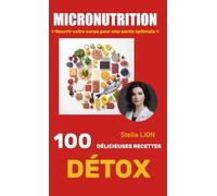 ✨ MICRONUTRITION - 100 DÉLICIEUSES RECETTES DÉTOX ✨: Boostez votre énergie, purifiez votre corps et régalez-vous au quotidien avec des recettes ... - Les Recettes Bien-Être de Stella Lion✨)