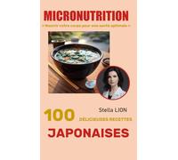 ✨MICRONUTRITION - 100 DÉLICIEUSES RECETTES INSPIRÉES DU JAPON ✨: Boostez votre énergie, apaisez les inflammations et revitalisez votre corps grâce aux ... - Les Recettes Bien-Être de Stella Lion✨)