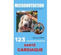 ✨MICRONUTRITION - 123 DÉLICIEUSES RECETTES POUR LA SANTÉ CARDIAQUE DE VOTRE CHIEN✨: Renforcez le cœur de votre chien avec des recettes naturelles et ... Nourrir votre chien pour une santé optimale)