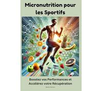 Micronutrition pour les Sportifs : Boostez vos Performances et Accélérez votre Récupération