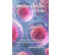 Microorganisms for Kids: An Introduction to Protozoa, Fungi, Viruses and the World of Microbiology (Science For Kids)