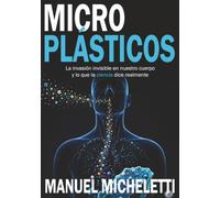 Microplásticos: La invasión invisible en nuestro cuerpo y lo que la ciencia dice realmente