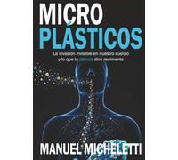 Microplásticos: La invasión invisible en nuestro cuerpo y lo que la ciencia dice realmente