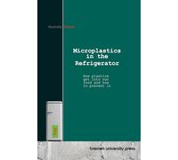 Microplastics in the Refrigerator: How plastics get into our food and how to prevent it